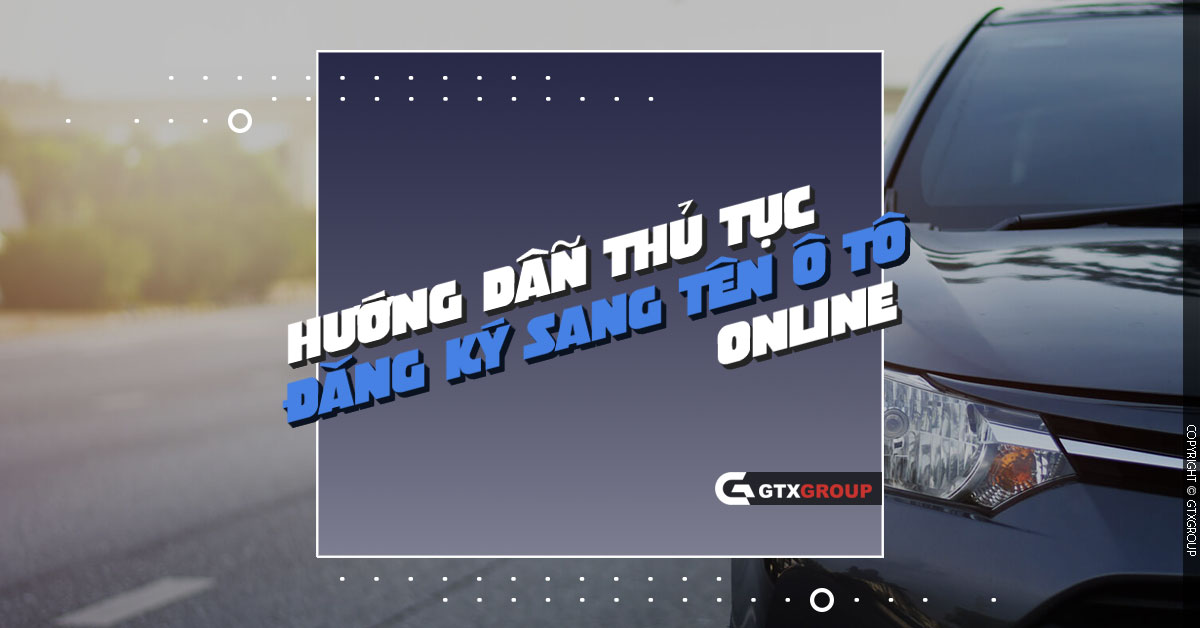 Hướng dẫn thủ tục đăng ký sang tên ô tô online