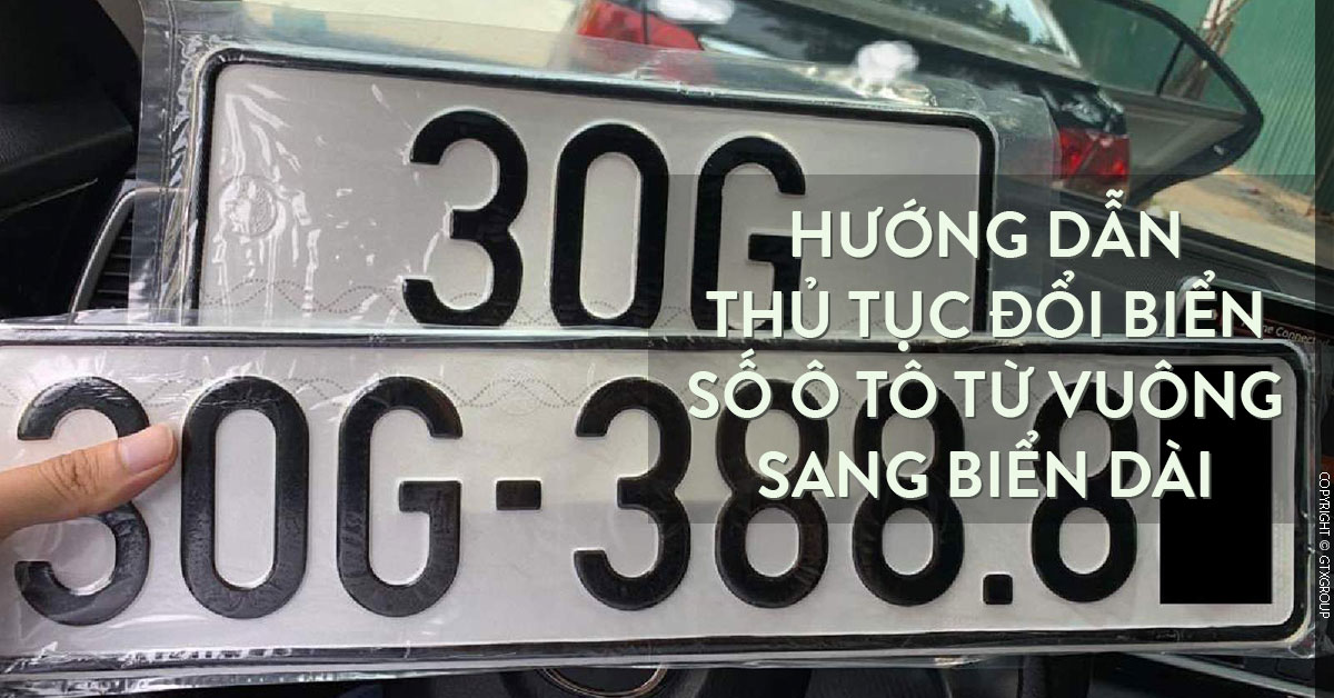 Hướng dẫn thủ tục đổi biển số ô tô từ vuông sang biển dài