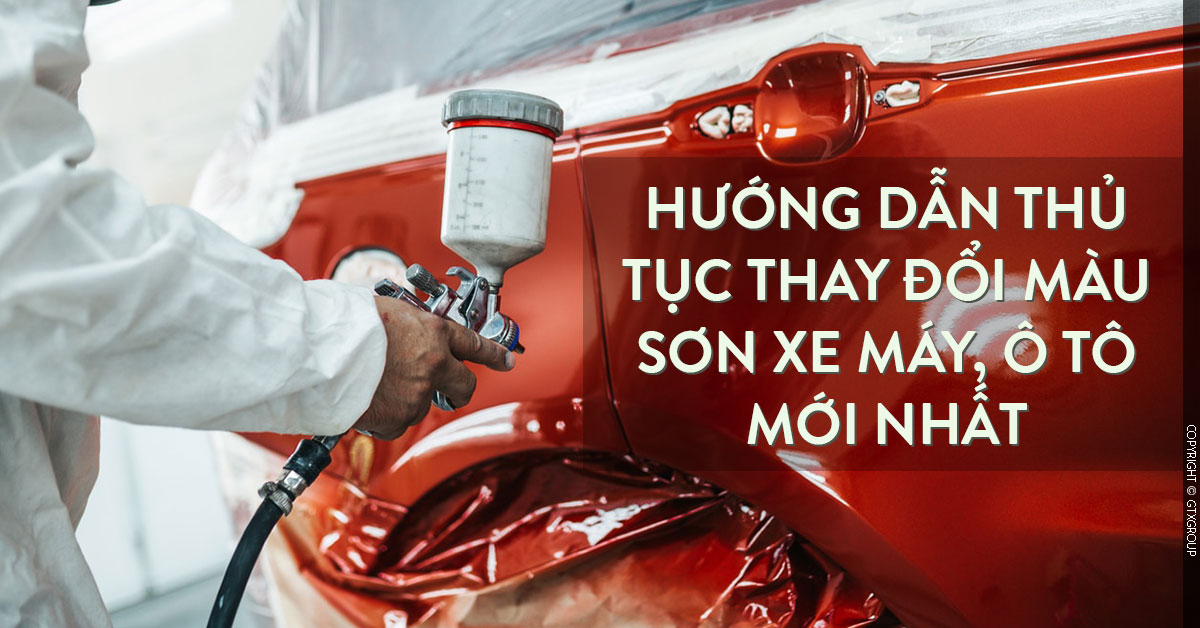 Hướng dẫn thủ tục thay đổi màu sơn xe máy, ô tô mới nhất