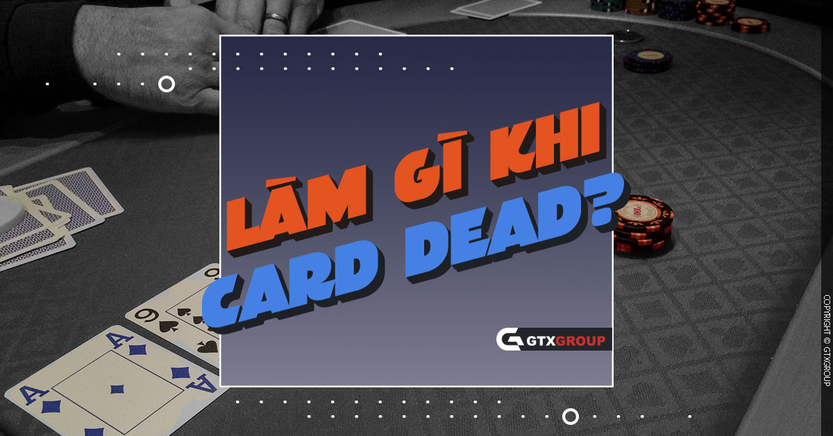 Làm gì khi card dead?