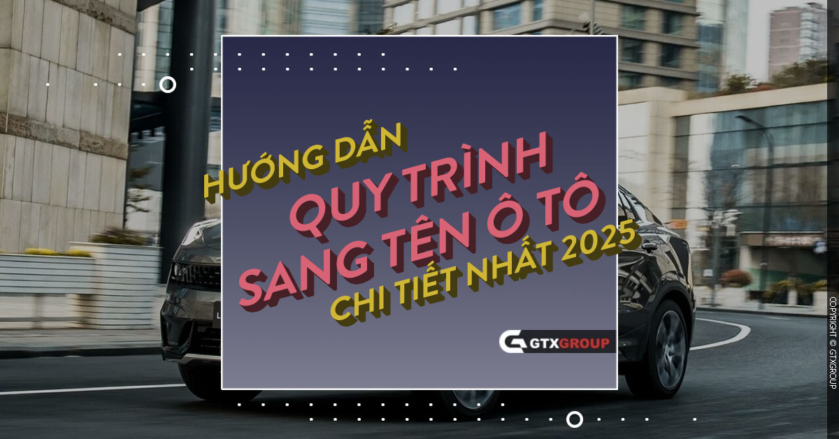 Hướng Dẫn Quy Trình Sang Tên Xe Ô Tô Chi Tiết Nhất [2025]