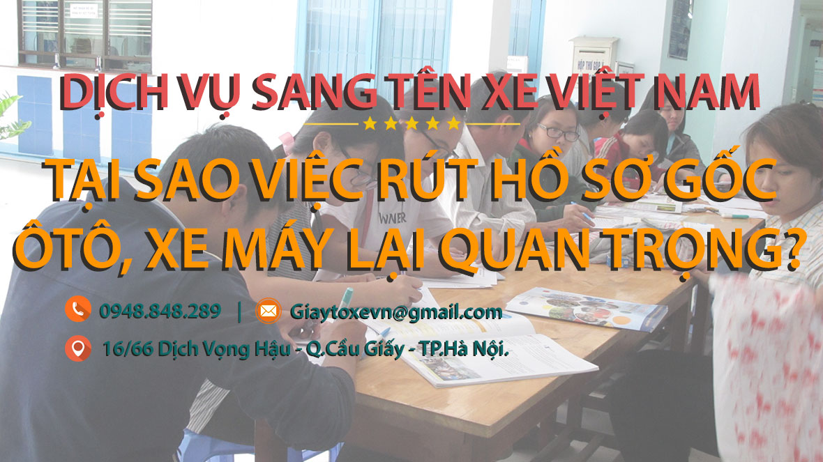 Tại sao việc rút hồ sơ gốc ô tô, xe máy lại quan trọng?