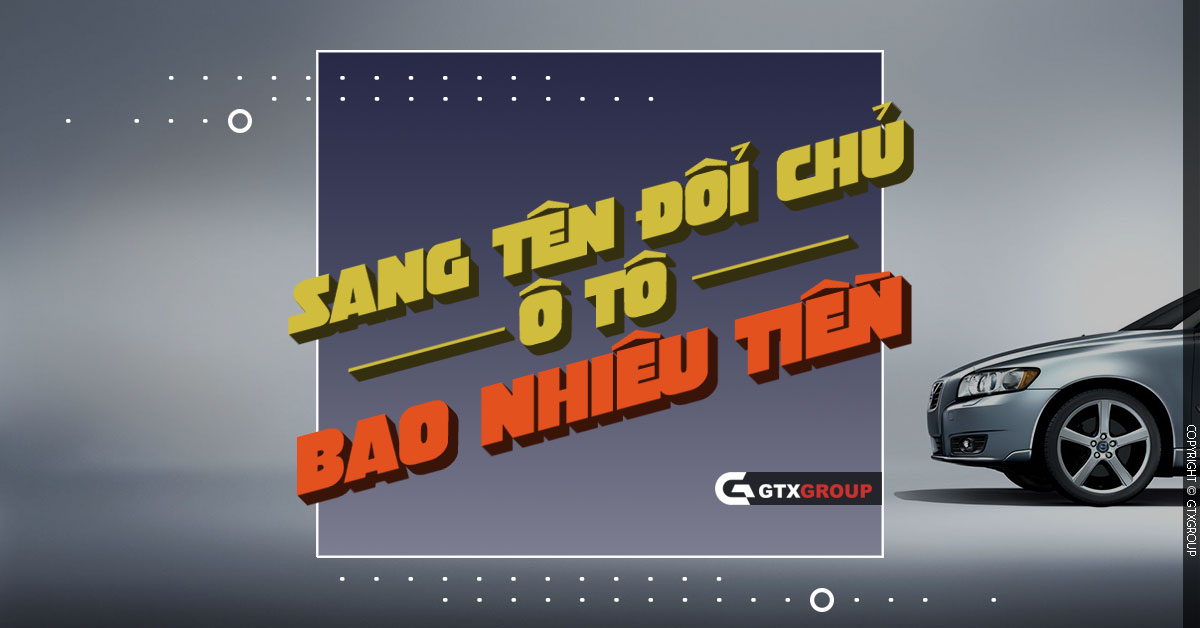 Sang tên ô tô mất bao nhiêu tiền?