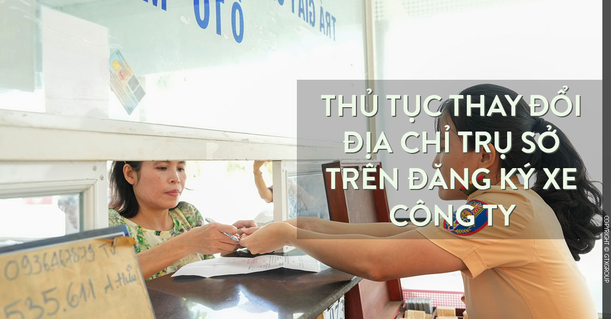 Thủ tục thay đổi địa chỉ trụ sở trên đăng ký xe công ty