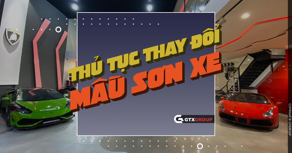 Thủ tục thay đổi mầu sơn xe và mức phạt khi tự ý thay đổi mầu sơn 2025