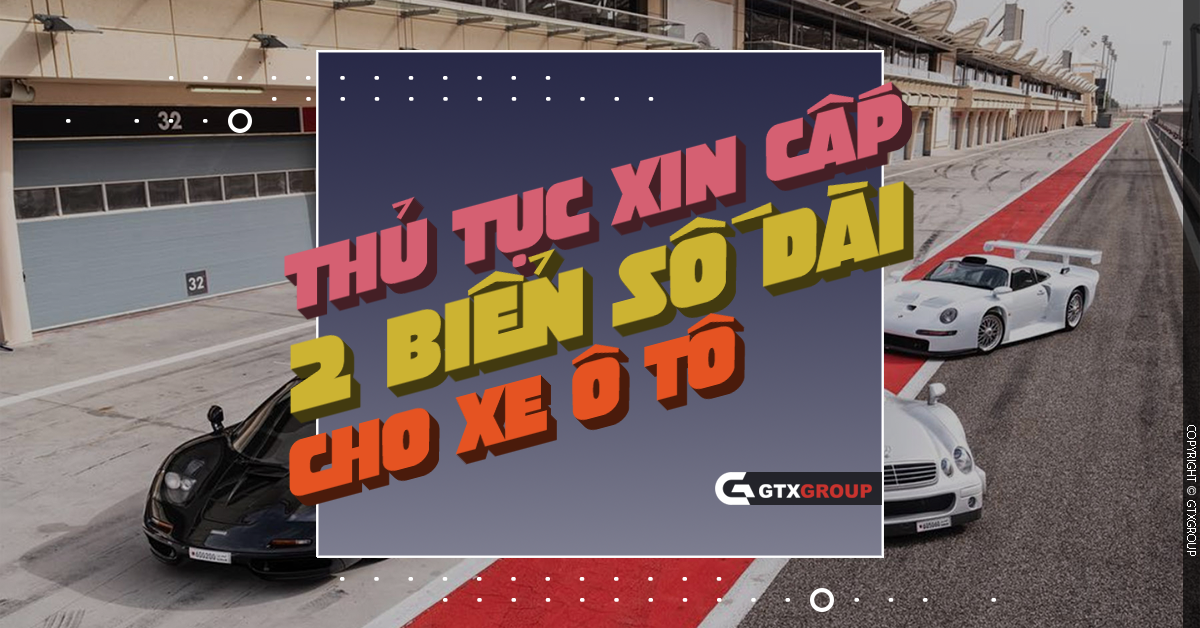 Thủ tục xin cấp 2 biển số dài cho xe ô tô