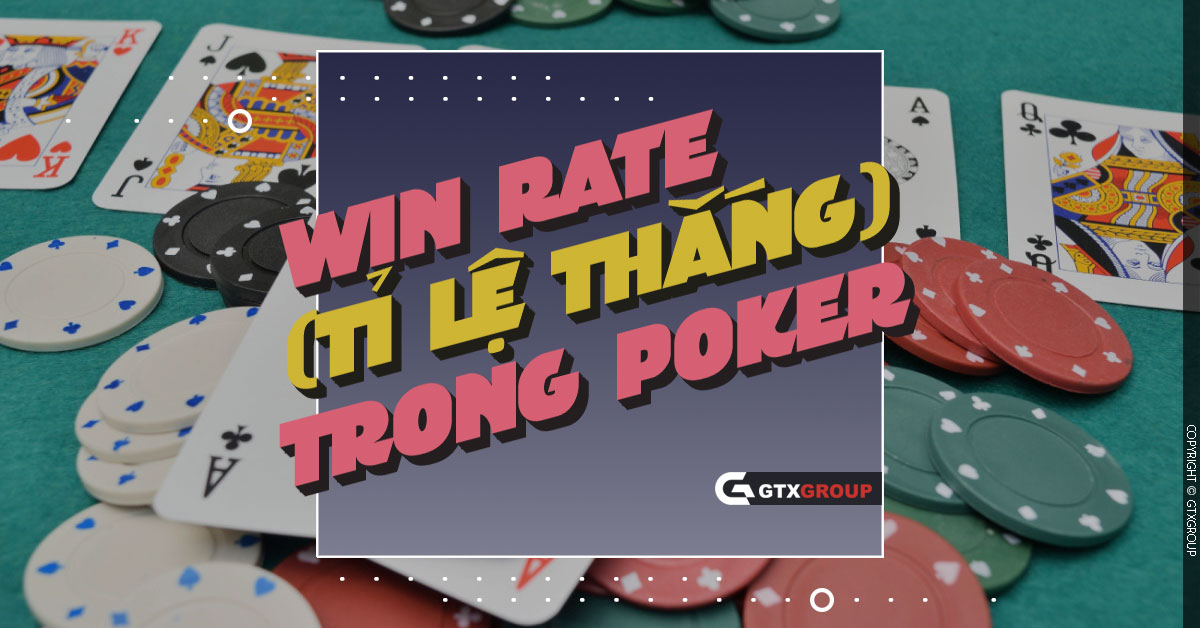 Win Rate (Tỉ Lệ Thắng) Trong Poker