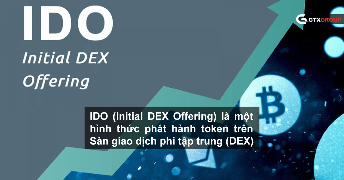 IDO (Initial DEX Offering) là một hình thức phát hành token trên Sàn giao dịch phi tập trung (DEX)