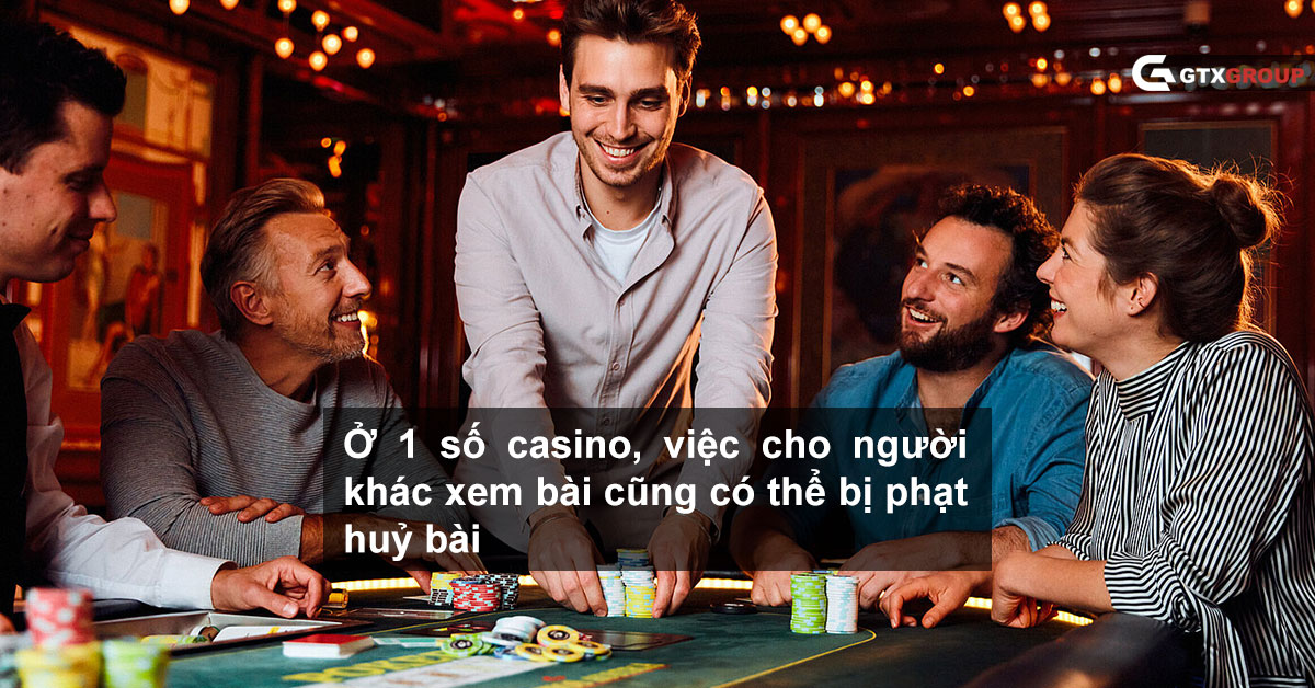 Ở 1 số casino, việc cho người khác xem bài cũng có thể bị phạt huỷ bài