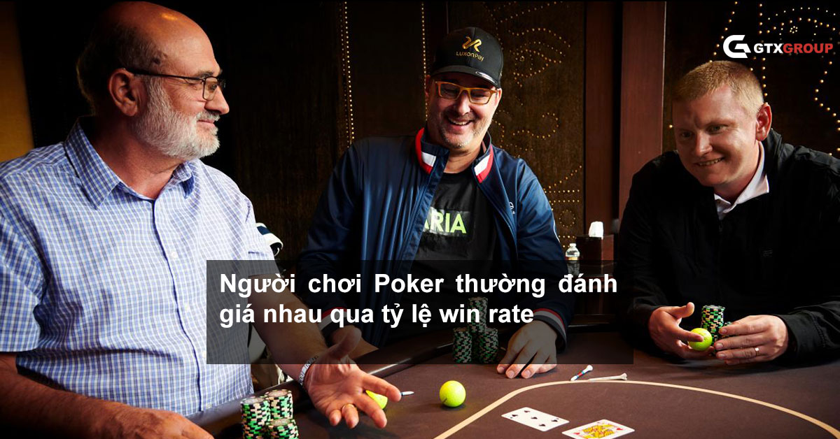 Người chơi Poker thường đánh giá nhau qua tỷ lệ win rate