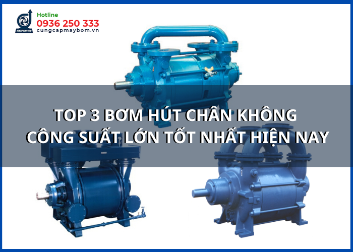 Top 3 bơm hút chân không công suất lớn tốt nhất hiện nay