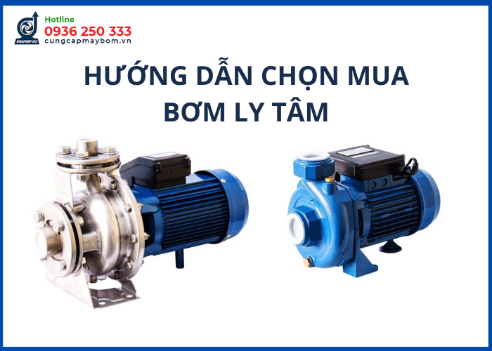 Hướng dẫn chọn mua máy bơm ly tâm hiệu quả 