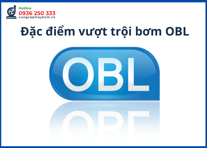 Đặc điểm vượt trội bơm OBL - bảng giá cập nhật mới nhất