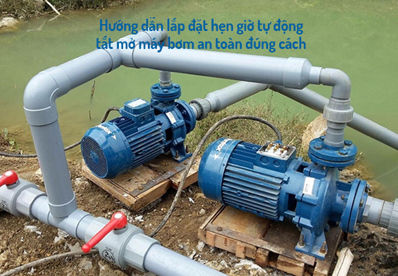 Hướng dẫn lắp đặt hẹn giờ tự động tắt mở máy bơm an toàn đúng cách