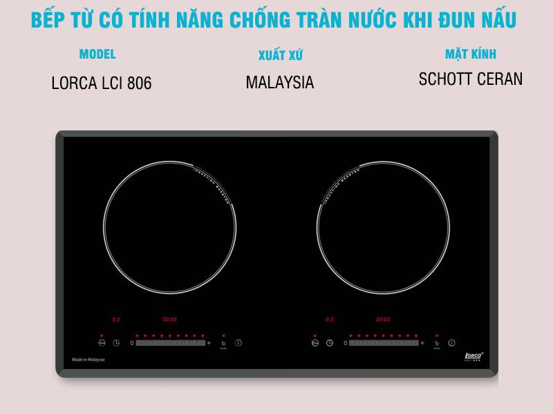 BẾP TỪ LORCA LCI 806 TÍNH NĂNG CHỐNG TRÀN NƯỚC