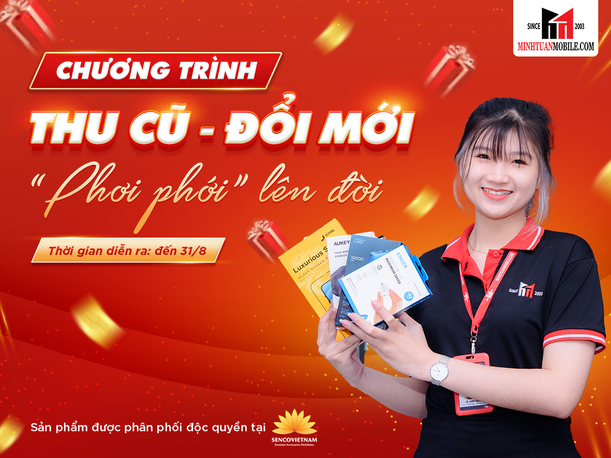 Thu cũ đổi mới, phơi phới “lên đời” - Ưu đãi tháng 7 duy nhất tại Minh Tuấn Mobile