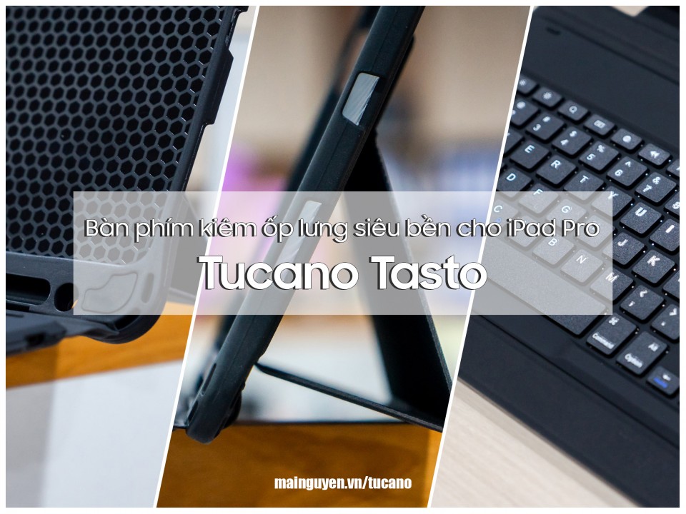 Mở hộp Tucano Tasto: Bàn phím kiêm ốp lưng cho iPad Pro, gõ đã, siêu bền, đạt chuẩn quân đội Mỹ