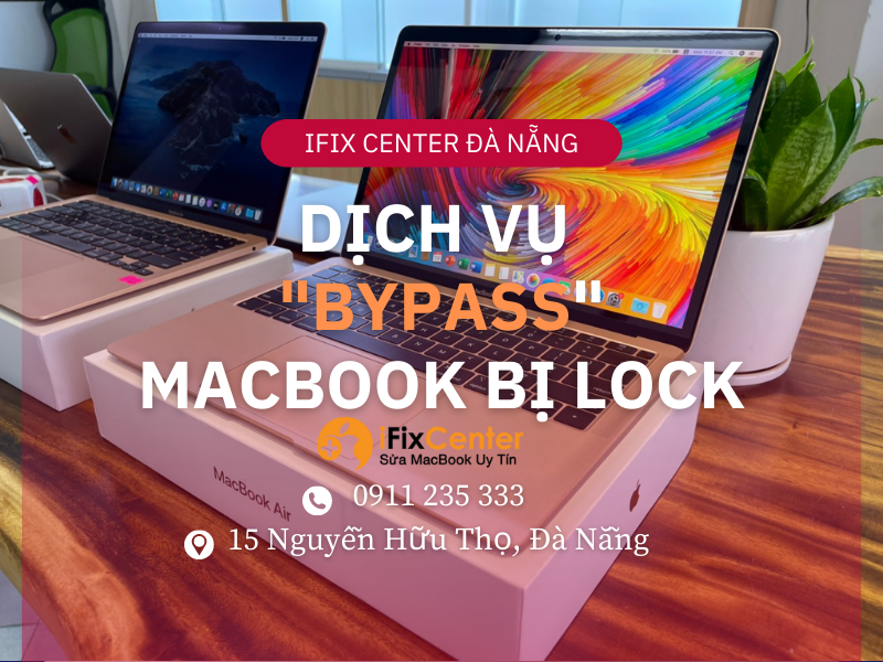 Dịch vụ “Bypass” Macbook bị Lock tại Đà Nẵng - Dùng Ok 100%