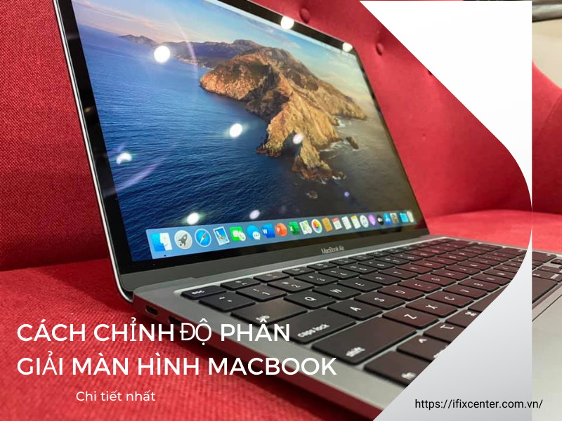 Cách chỉnh độ phân giải màn hình Macbook chi tiết