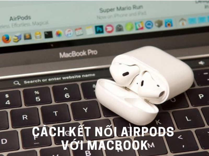 Cách kết nối Airpod với Macbook cực kỳ đơn giản