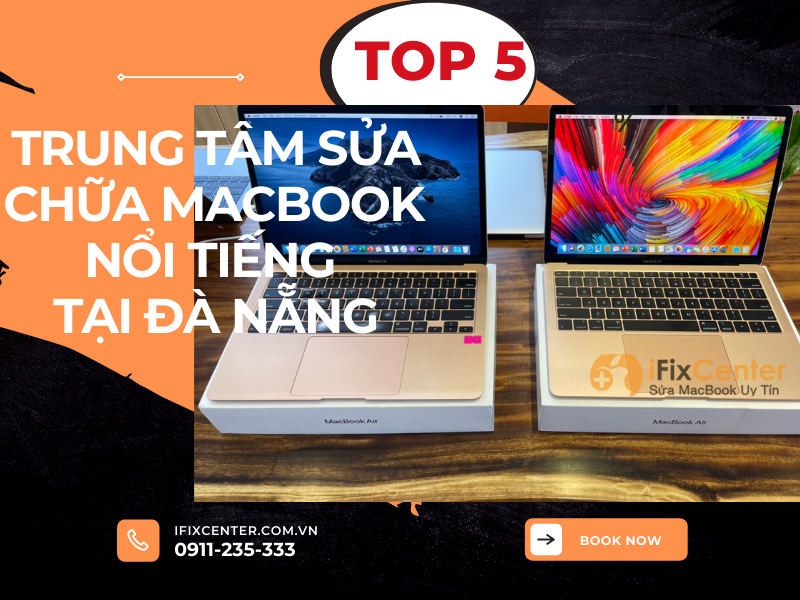 Top 5 trung tâm sửa chữa Macbook nổi tiếng tại Đà Nẵng