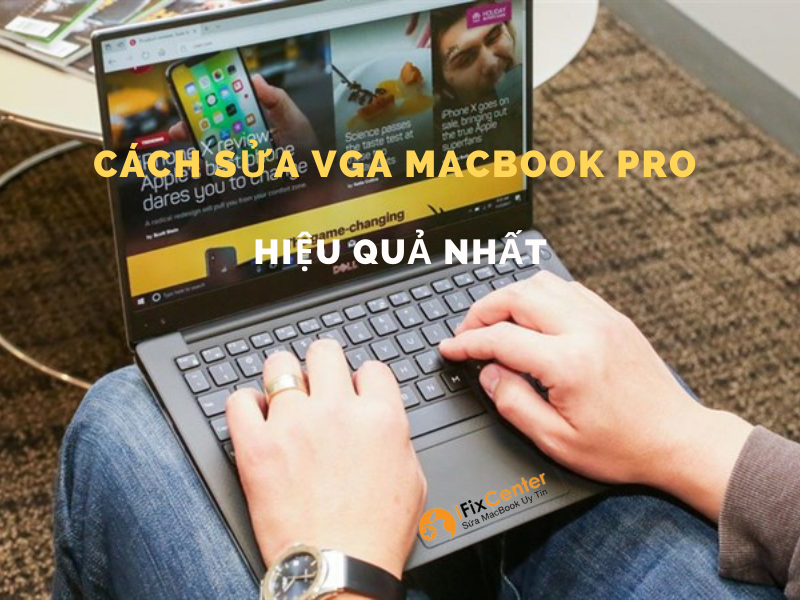 Cách sửa VGA Macbook Pro hiệu quả nhất