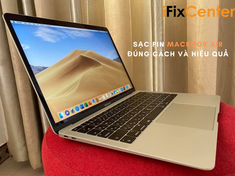 Sạc pin Macbook Air đúng cách, hiệu quả, tránh hư pin