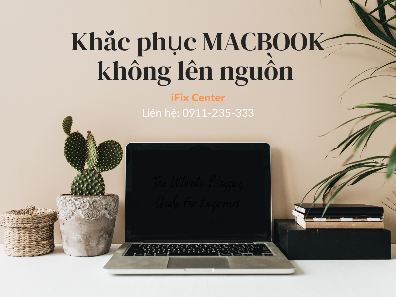 Cách sửa Macbook không lên nguồn cực kì đơn giản