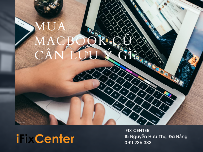 Mua Macbook cũ cần lưu ý gì?