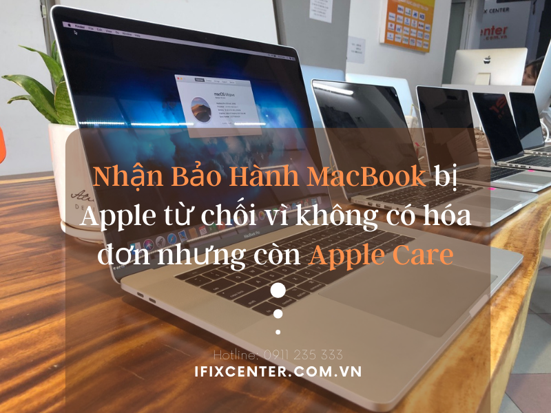 Nhận Bảo Hành MacBook tại Đà Nẵng với những máy còn Apple Care nhưng không có hoá đơn bị Apple từ chối