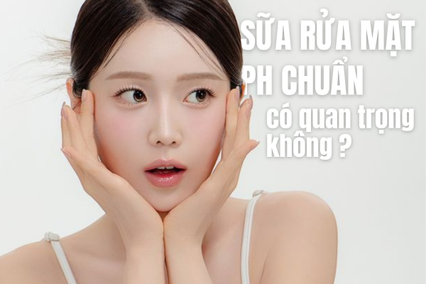 Sữa Rửa Mặt pH Chuẩn – Chìa Khóa Để Không Phá Vỡ Hàng Rào Da