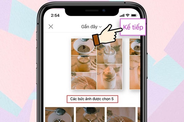 Chọn các bức ảnh muốn ghép ảnh và nhấn kế tiếp