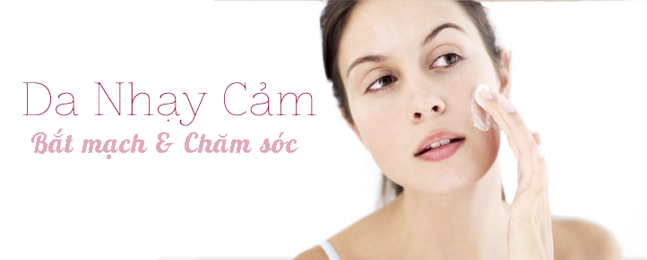 Chăm sóc da đúng cách cho da nhạy cảm