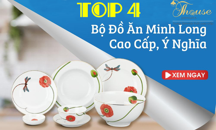 Top 4 bộ bàn ăn Minh Long cao cấp ý nghĩa làm quà tặng.