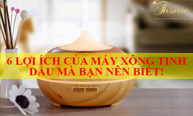 6 LỢI ÍCH CỦA MÁY XÔNG TINH DẦU MÀ BẠN NÊN BIẾT