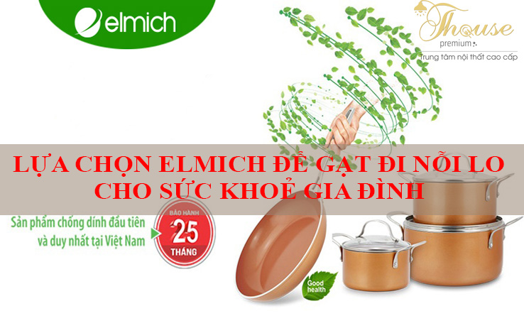 LỰA CHỌN ELMICH ĐỂ GẠT ĐI NỖI LO CHO SỨC KHOẺ GIA ĐÌNH