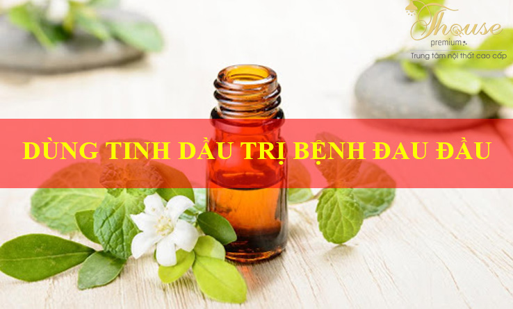 DÙNG TINH DẦU TRỊ BỆNH ĐAU ĐẦU