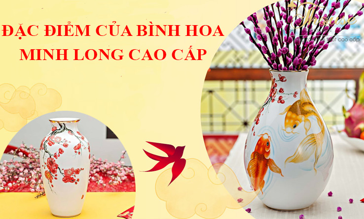 ĐẶC ĐIỂM CỦA BÌNH HOA MINH LONG CAO CẤP 