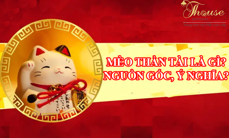 MÈO THẦN TÀI LÀ GÌ? NGUỒN GỐC, Ý NGHĨA CỦA MÈO THẦN TÀI MANEKI NEKO