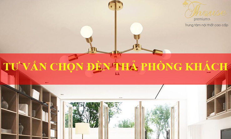 TƯ VẤN CHỌN ĐÈN THẢ PHÒNG KHÁCH