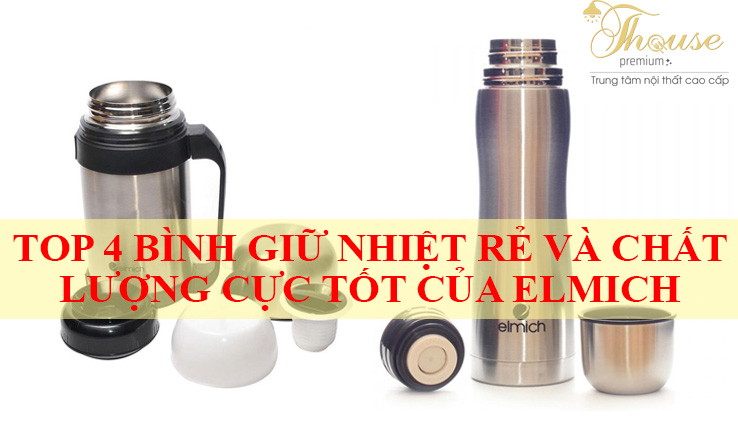 TOP 4 BÌNH GIỮ NHIỆT RẺ VÀ CHẤT LƯỢNG CỰC TỐT CỦA ELMICH