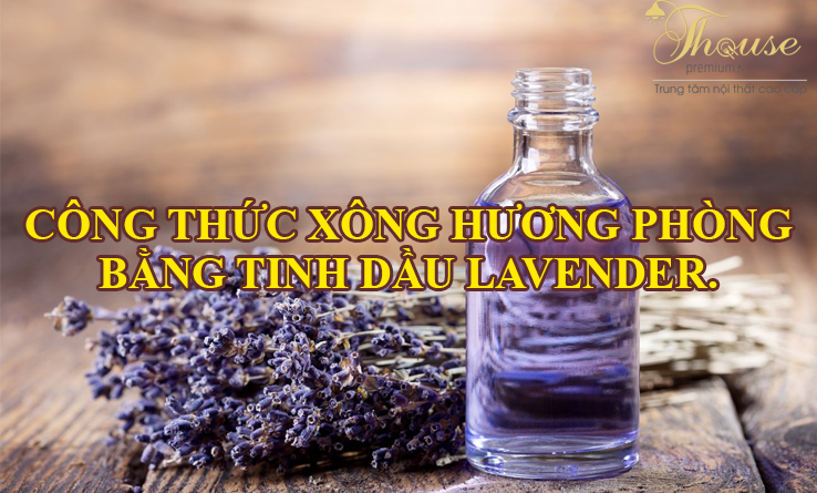 CÔNG THỨC XÔNG HƯƠNG PHÒNG BẰNG TINH DẦU LAVENDER.