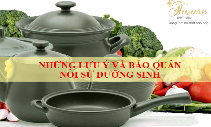 NHỮNG LƯU Ý VÀ BẢO QUẢN NỒI SỨ DƯỠNG SINH