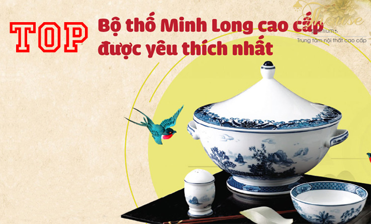 TOP BỘ THỐ MINH LONG CAO CẤP ĐƯỢC YẾU THÍCH NHẤT.