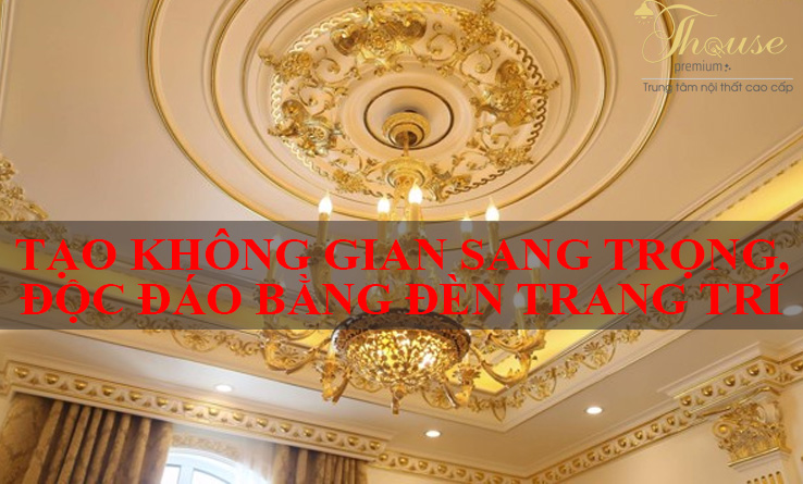 TẠO KHÔNG GIAN SANG TRỌNG, ĐỘC ĐÁO BẰNG ĐÈN TRANG TRÍ