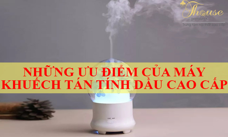 NHỮNG ƯU ĐIỂM CỦA MÁY KHUẾCH TÁN TÍNH DẦU CAO CẤP