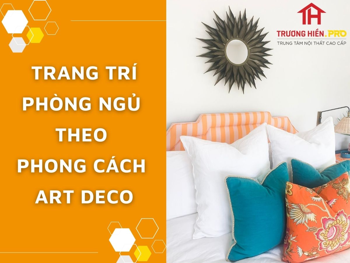 Bí quyết trang trí phòng ngủ theo phong cách Art Deco