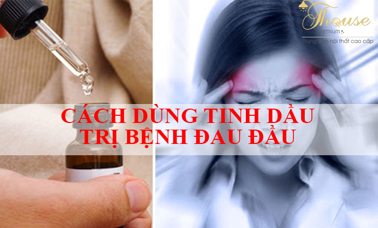 CÁCH DÙNG TINH DẦU TRỊ BỆNH ĐAU ĐẦU