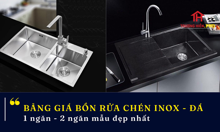 Bảng giá bồn rửa chén inox và đá có 1 ngăn 2 ngăn mẫu đẹp nhất