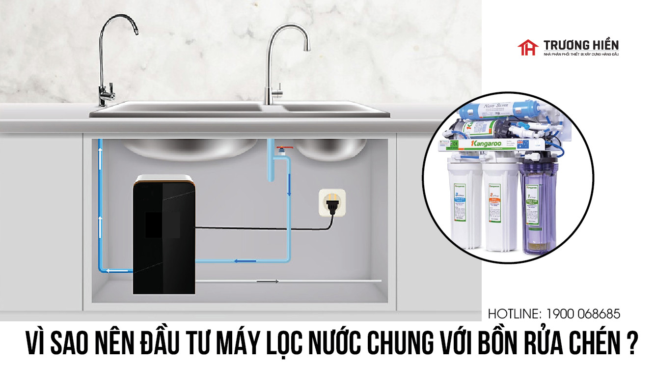 Đầu tư máy lọc nước chung với bồn rửa chén - Giải pháp hoàn thiện cho cuộc sống hiện đại của mọi gia đình 